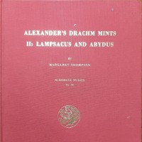 American Numismatic Society -19- Thompson M.. : "Alexander's drachm mints, II -Lampsacus and Abydus", New York 1991, 77 pagine, 34 tavole
